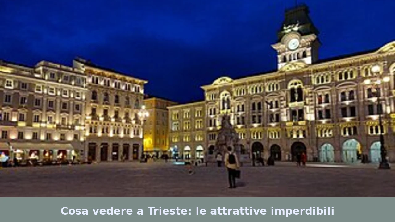 Cosa vedere a Trieste: le attrattive imperdibili