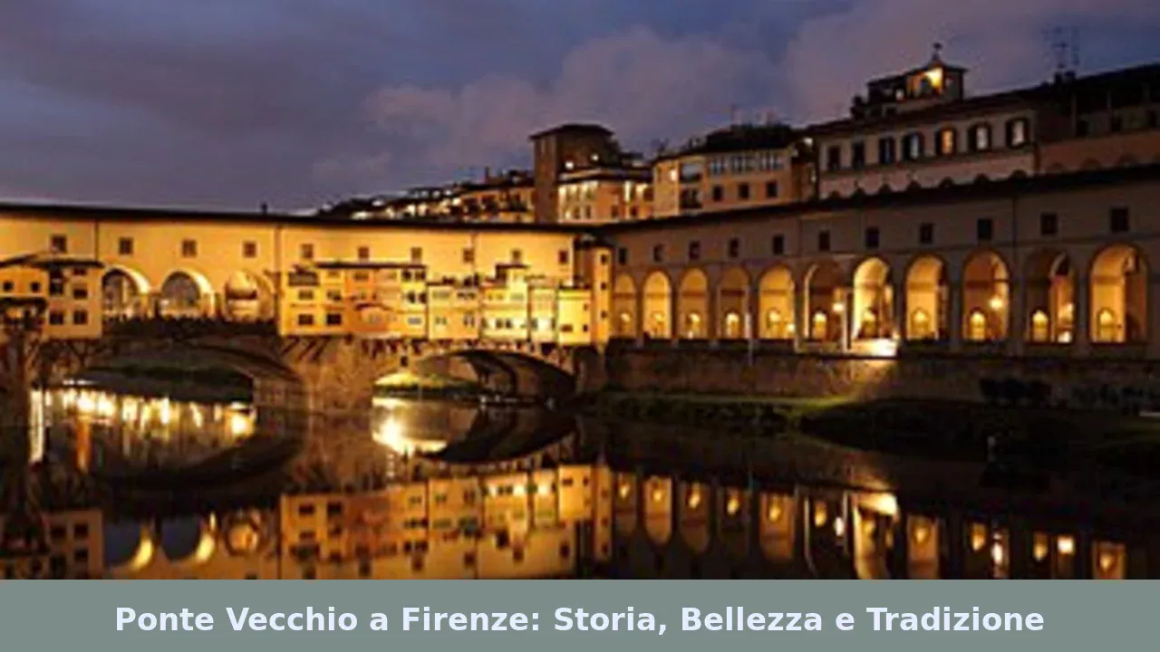 Ponte Vecchio a Firenze: Storia, Bellezza e Tradizione